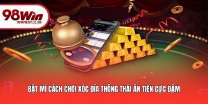 Bật Mí Cách Chơi Xóc Đĩa Thông Thái Ăn Tiền Cực Đậm