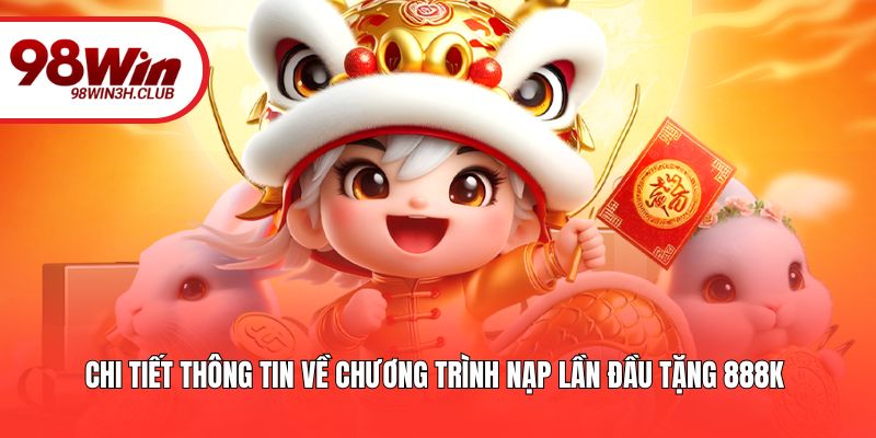 Chi tiết thông tin về chương trình nạp lần đầu tặng 888k 