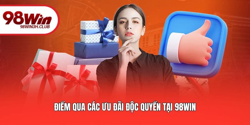 Điểm qua các ưu đãi độc quyền tại 98win