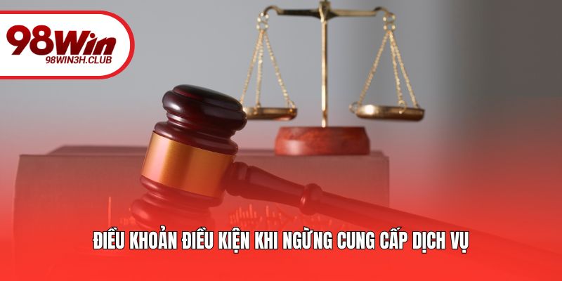 Điều khoản điều kiện khi ngừng cung cấp dịch vụ