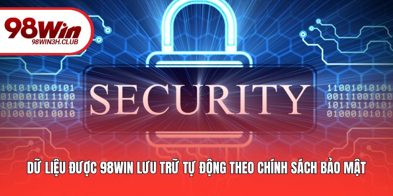 Dữ liệu được 98win lưu trữ tự động theo chính sách bảo mật
