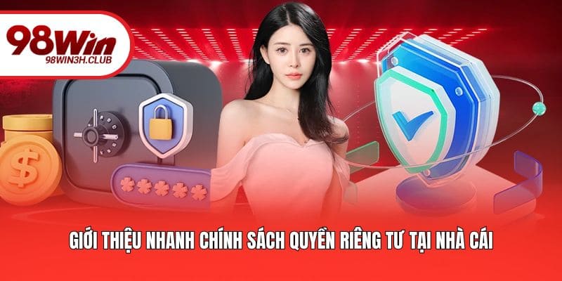 Giới thiệu nhanh chính sách quyền riêng tư tại nhà cái