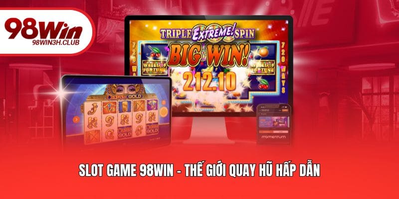Slot game 98win - Thế giới quay hũ hấp dẫn